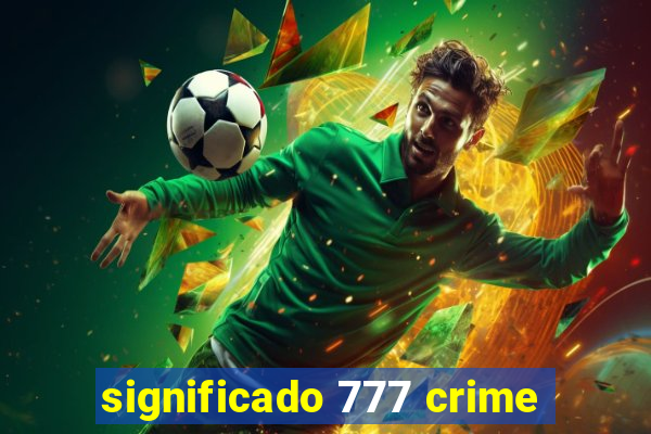 significado 777 crime